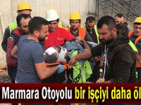 Kuzey Marmara Otoyolu bir işçiyi daha öldürdü