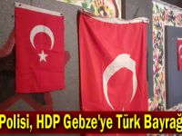 TEM Polisi, HDP Gebze'ye Türk Bayrağı astı