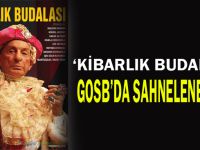 ‘Kibarlık Budalası’ GOSB’da sahnelenecek!