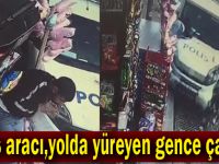 Polis aracı,yolda yürüyen gence çarptı!