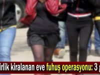 Günübirlik kiralanan eve fuhuş operasyonu: 3 gözaltı