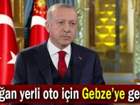 Erdoğan yerli oto için Gebze’ye geliyor!