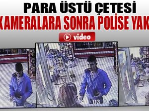 ÖNCE KAMERALARA SONRA POLİSE YAKALANDI