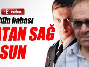 ŞEHİDİN BABASI: "VATAN SAĞ OLSUN"