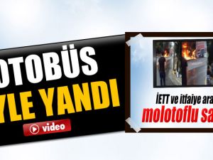 Göstericilerin molotof attığı otobüs böyle yandı